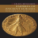 Craig Benjamin - Empires of Ancient Eurasia. The First Silk Roads Era, 100 BCE - 250 CE (New Approaches to Asian History)